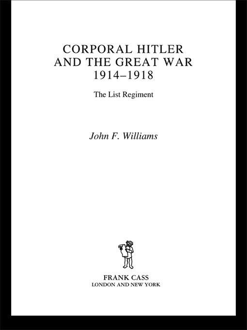 Title details for Corporal Hitler and the Great War 1914-1918 by John F Williams - Available